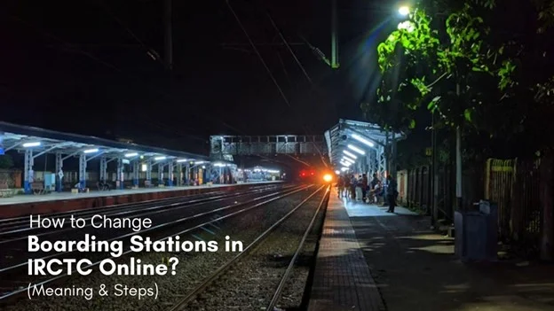 How to Change Boarding Stations in IRCTC Online