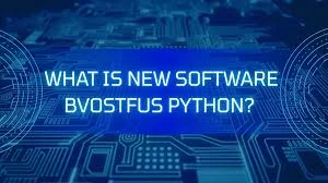 New Software Bvostfus Python: Complete Guide